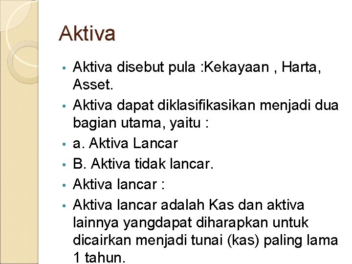 Aktiva • • • Aktiva disebut pula : Kekayaan , Harta, Asset. Aktiva dapat