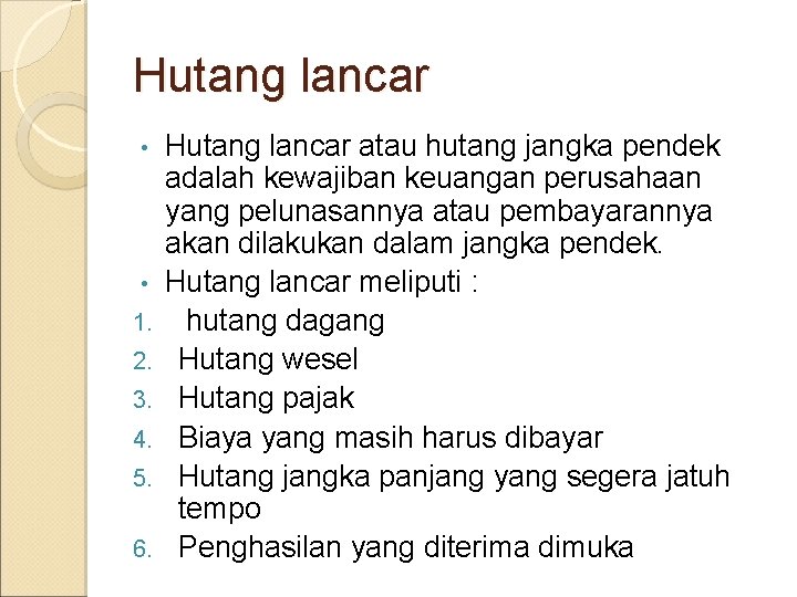 Hutang lancar • • 1. 2. 3. 4. 5. 6. Hutang lancar atau hutang