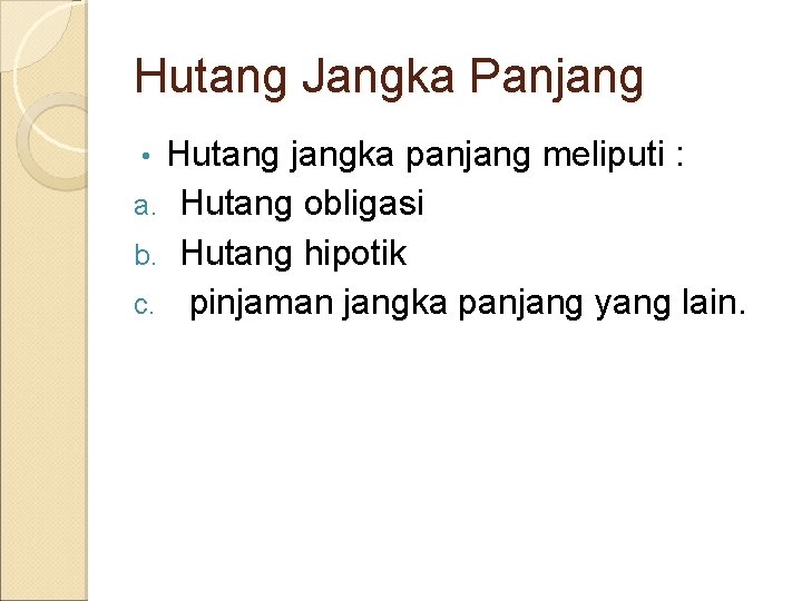 Hutang Jangka Panjang Hutang jangka panjang meliputi : a. Hutang obligasi b. Hutang hipotik