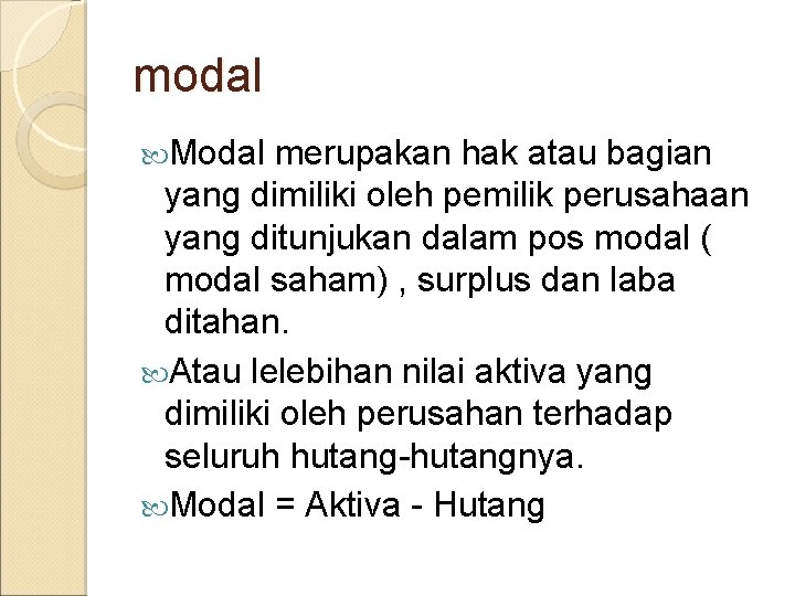 modal Modal merupakan hak atau bagian yang dimiliki oleh pemilik perusahaan yang ditunjukan dalam