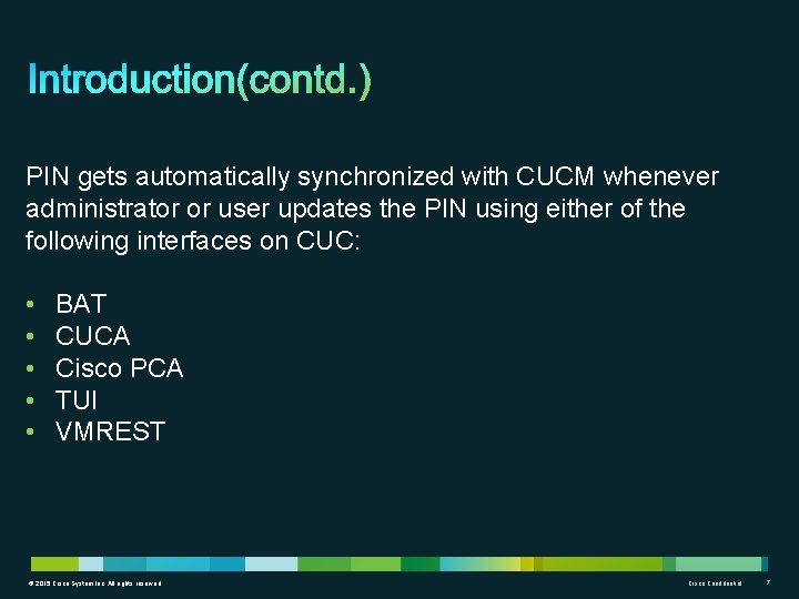 PIN gets automatically synchronized with CUCM whenever administrator or user updates the PIN using