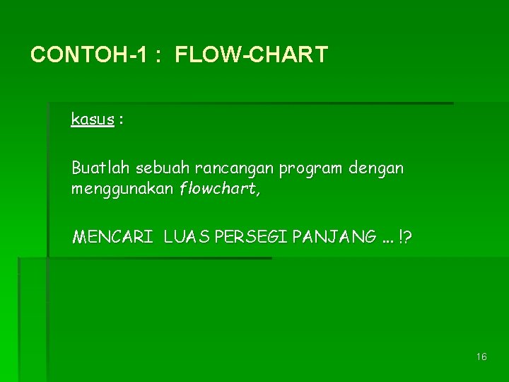 CONTOH-1 : FLOW-CHART kasus : Buatlah sebuah rancangan program dengan menggunakan flowchart, MENCARI LUAS