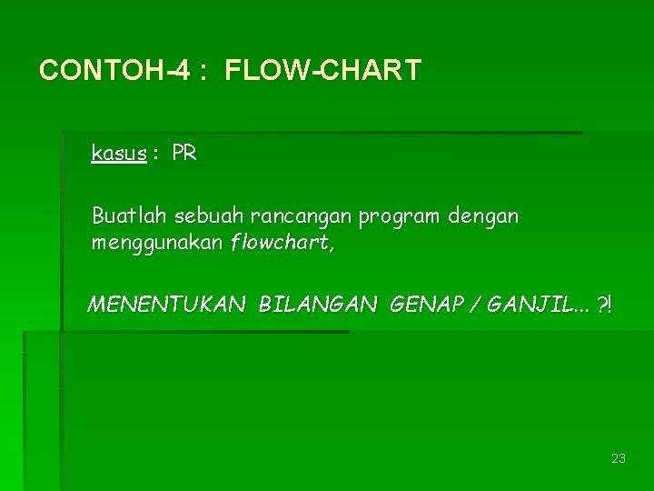 CONTOH-4 : FLOW-CHART kasus : PR Buatlah sebuah rancangan program dengan menggunakan flowchart, MENENTUKAN