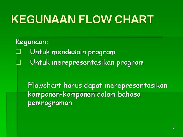 KEGUNAAN FLOW CHART Kegunaan: q Untuk mendesain program q Untuk merepresentasikan program Flowchart harus