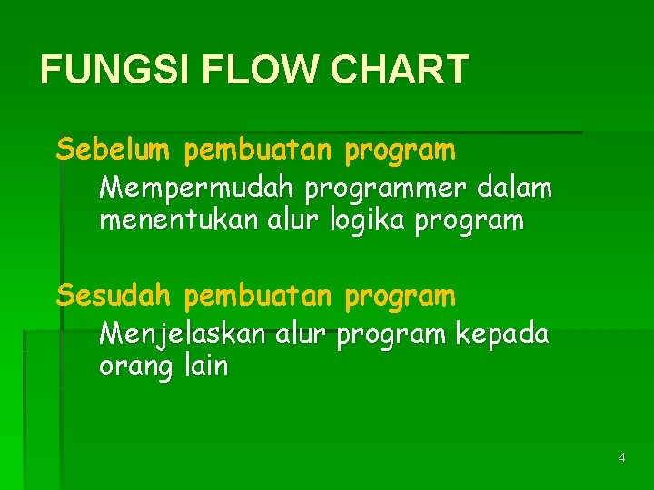 FUNGSI FLOW CHART Sebelum pembuatan program Mempermudah programmer dalam menentukan alur logika program Sesudah
