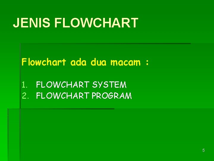 JENIS FLOWCHART Flowchart ada dua macam : 1. FLOWCHART SYSTEM 2. FLOWCHART PROGRAM 5