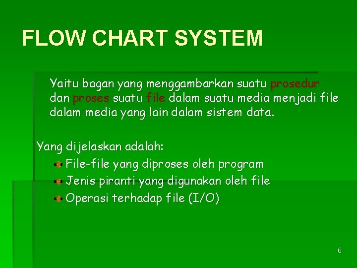 FLOW CHART SYSTEM Yaitu bagan yang menggambarkan suatu prosedur dan proses suatu file dalam