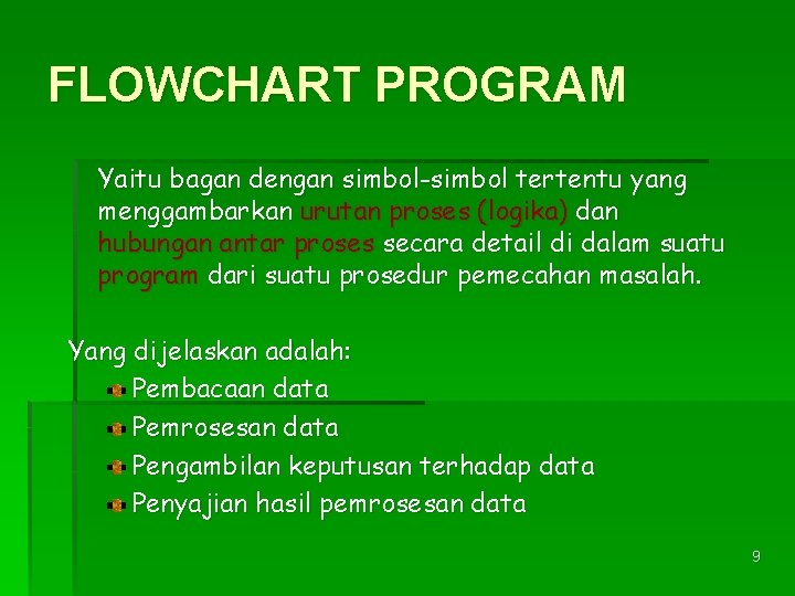 FLOWCHART PROGRAM Yaitu bagan dengan simbol-simbol tertentu yang menggambarkan urutan proses (logika) dan hubungan