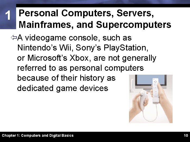 1 Personal Computers, Servers, Mainframes, and Supercomputers ïA videogame console, such as Nintendo’s Wii,