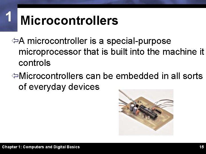 1 Microcontrollers ïA microcontroller is a special-purpose microprocessor that is built into the machine