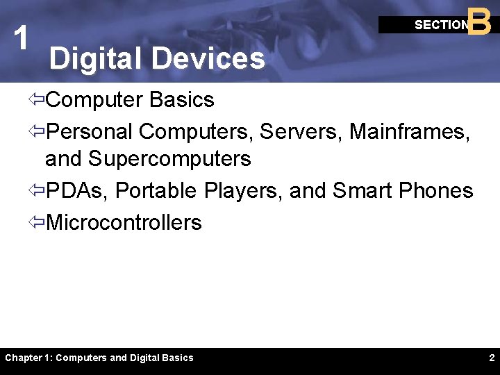 1 B SECTION Digital Devices ïComputer Basics ïPersonal Computers, Servers, Mainframes, and Supercomputers ïPDAs,