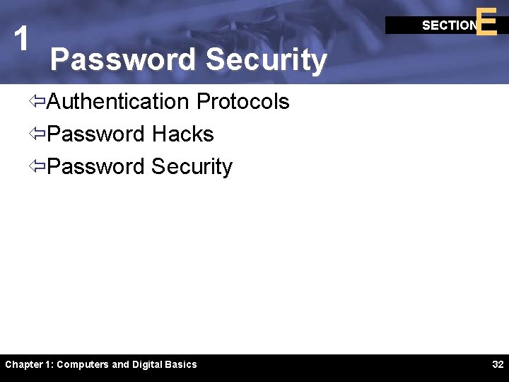 1 E SECTION Password Security ïAuthentication Protocols ïPassword Hacks ïPassword Security Chapter 1: Computers