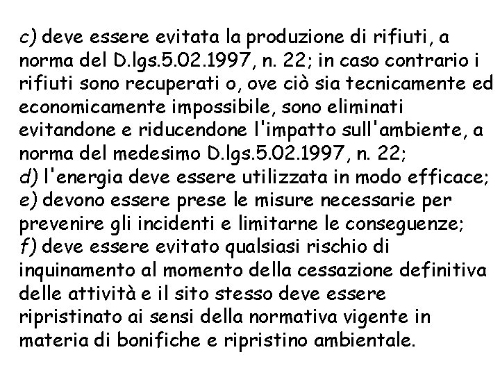 c) deve essere evitata la produzione di rifiuti, a norma del D. lgs. 5.