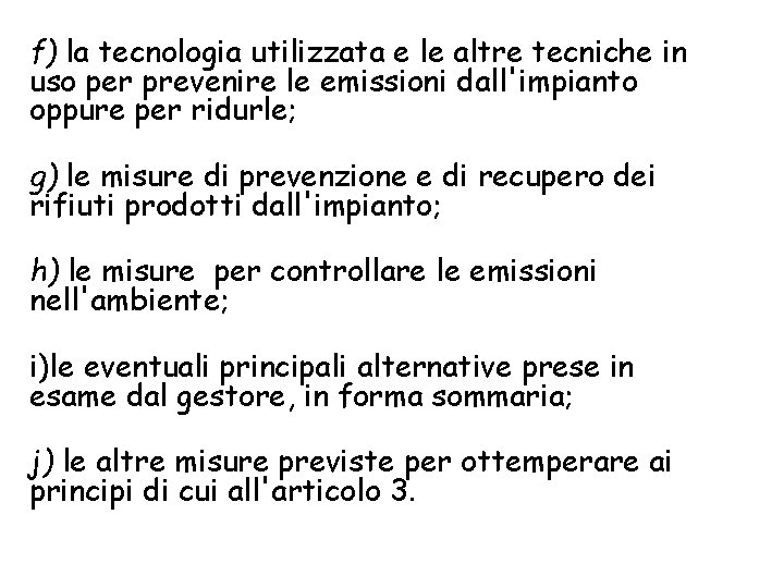 f) la tecnologia utilizzata e le altre tecniche in uso per prevenire le emissioni