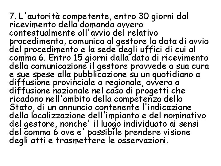 7. L'autorità competente, entro 30 giorni dal ricevimento della domanda ovvero contestualmente all'avvio del