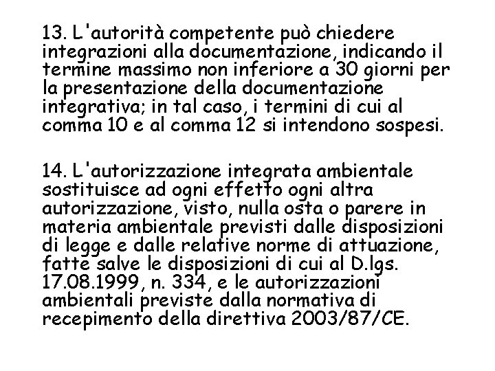 13. L'autorità competente può chiedere integrazioni alla documentazione, indicando il termine massimo non inferiore