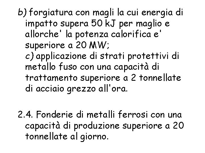 b) forgiatura con magli la cui energia di impatto supera 50 k. J per