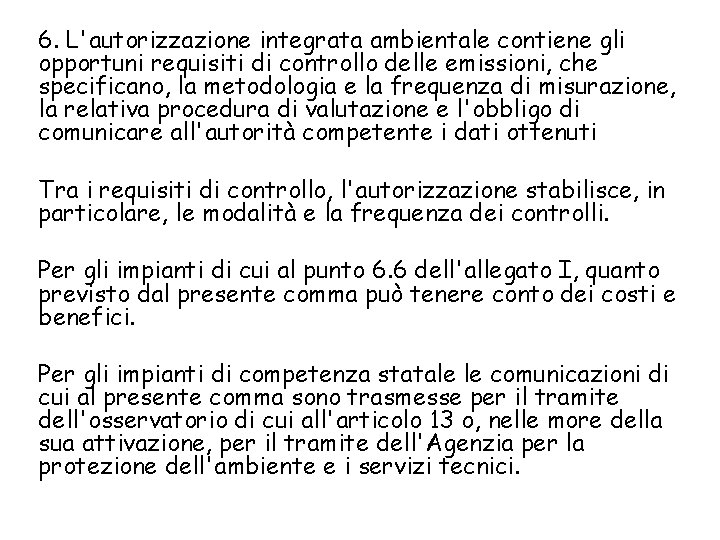 6. L'autorizzazione integrata ambientale contiene gli opportuni requisiti di controllo delle emissioni, che specificano,