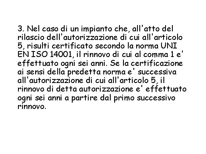 3. Nel caso di un impianto che, all'atto del rilascio dell'autorizzazione di cui all'articolo