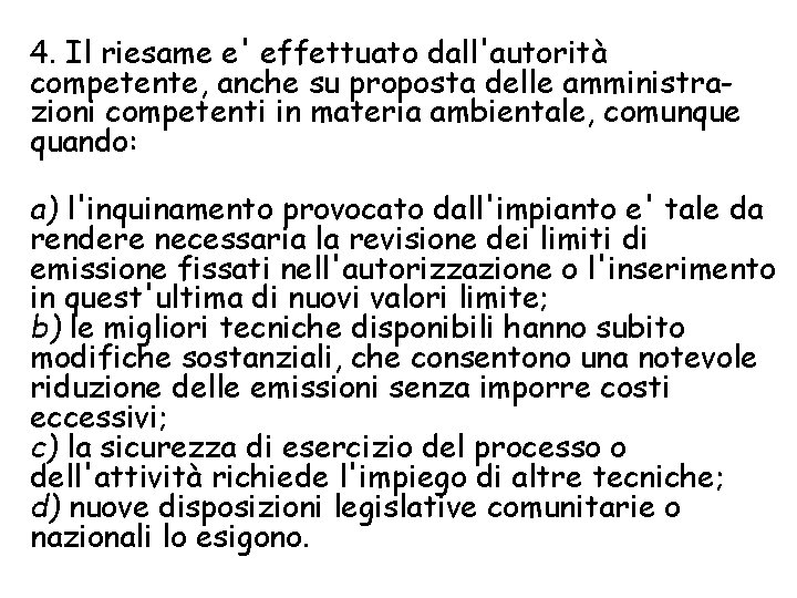 4. Il riesame e' effettuato dall'autorità competente, anche su proposta delle amministrazioni competenti in