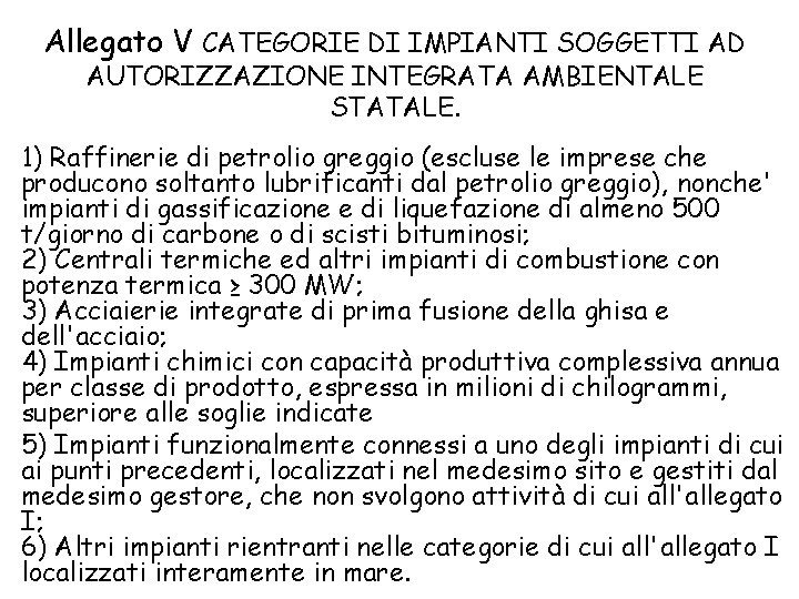 Allegato V CATEGORIE DI IMPIANTI SOGGETTI AD AUTORIZZAZIONE INTEGRATA AMBIENTALE STATALE. 1) Raffinerie di