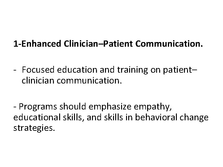 1 -Enhanced Clinician–Patient Communication. - Focused education and training on patient– clinician communication. -