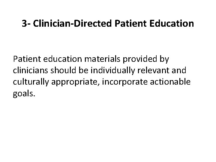 3 - Clinician-Directed Patient Education Patient education materials provided by clinicians should be individually