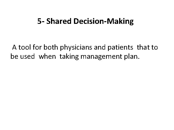 5 - Shared Decision-Making A tool for both physicians and patients that to be
