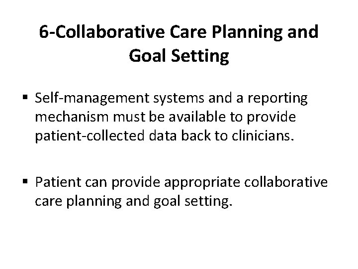 6 -Collaborative Care Planning and Goal Setting § Self-management systems and a reporting mechanism