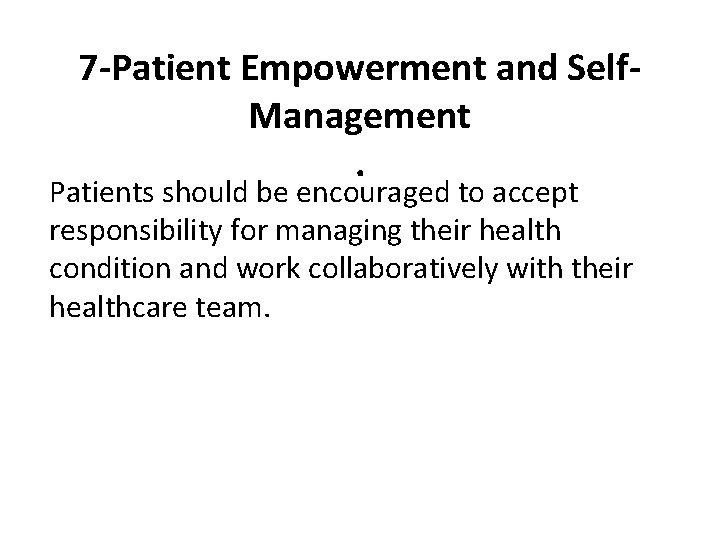 7 -Patient Empowerment and Self. Management. Patients should be encouraged to accept responsibility for