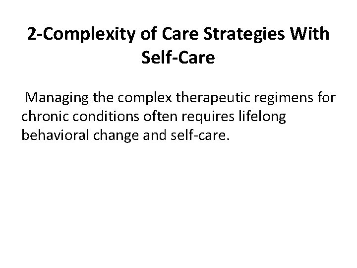 2 -Complexity of Care Strategies With Self-Care Managing the complex therapeutic regimens for chronic