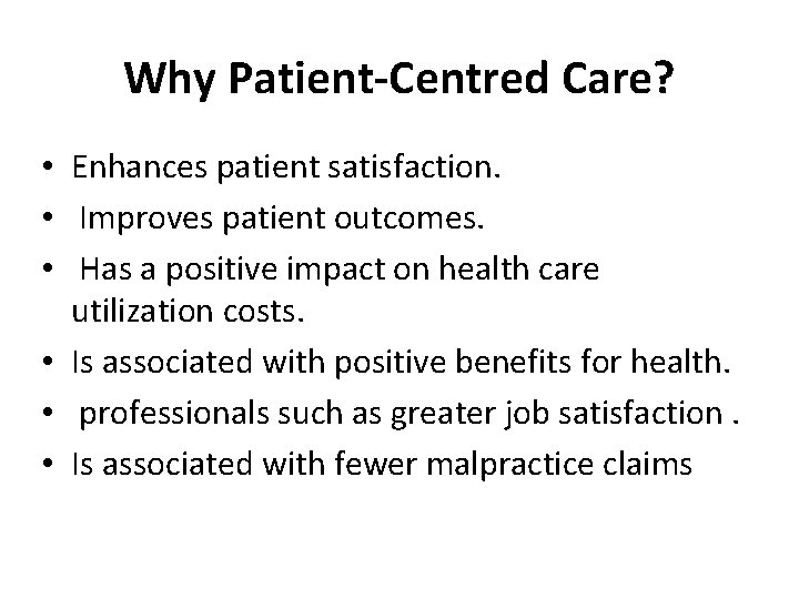 Why Patient-Centred Care? • Enhances patient satisfaction. • Improves patient outcomes. • Has a