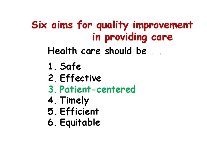 Six aims for quality improvement in providing care Health care should be. . 1.