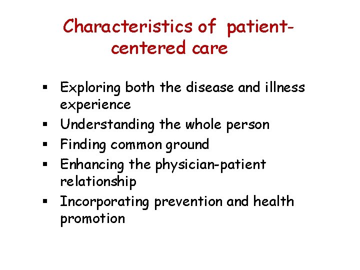 Characteristics of patientcentered care § Exploring both the disease and illness experience § Understanding