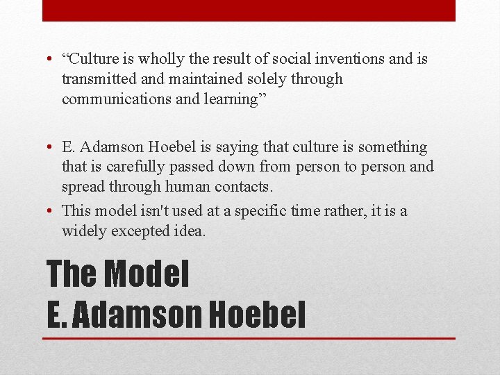  • “Culture is wholly the result of social inventions and is transmitted and