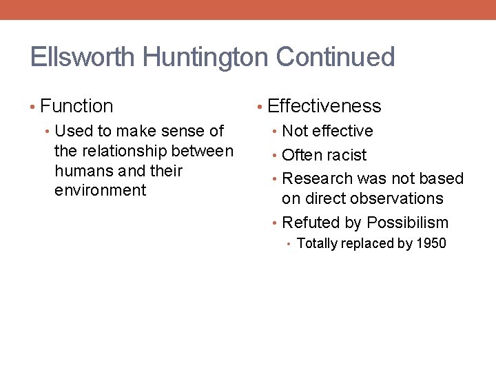 Ellsworth Huntington Continued • Function • Used to make sense of the relationship between