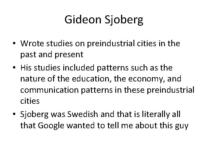 Gideon Sjoberg • Wrote studies on preindustrial cities in the past and present •