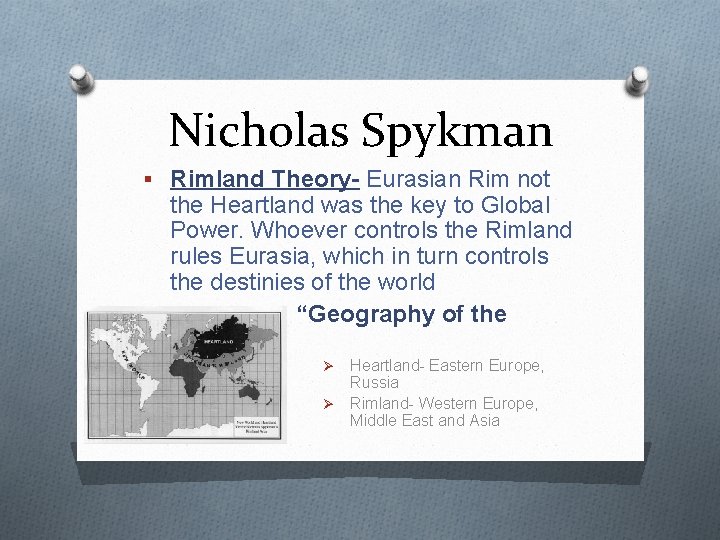 Nicholas Spykman § Rimland Theory- Eurasian Rim not the Heartland was the key to