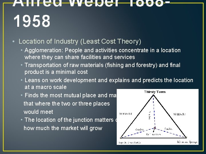 Alfred Weber 18681958 • Location of Industry (Least Cost Theory) • Agglomeration: People and