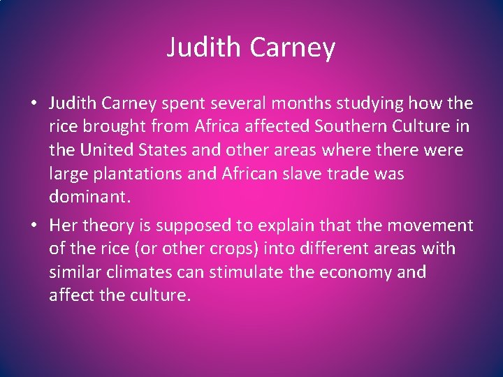 Judith Carney • Judith Carney spent several months studying how the rice brought from