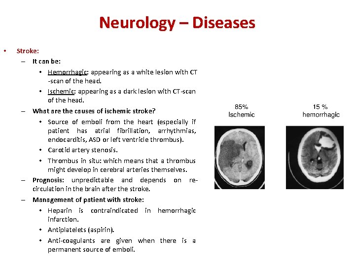 Neurology – Diseases • Stroke: – It can be: • Hemorrhagic: appearing as a