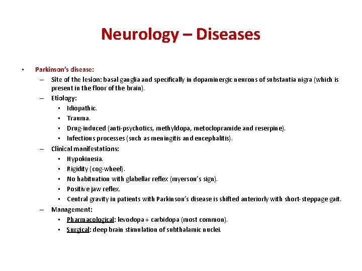 Neurology – Diseases • Parkinson’s disease: – Site of the lesion: basal ganglia and