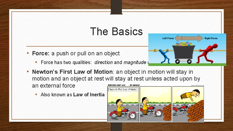 The Basics • Force: a push or pull on an object • Force has