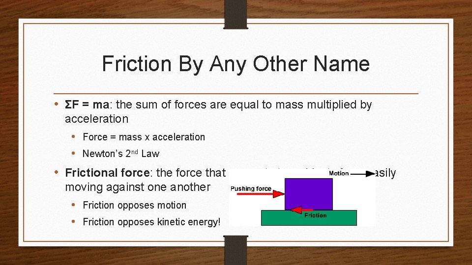Friction By Any Other Name • ΣF = ma: the sum of forces are