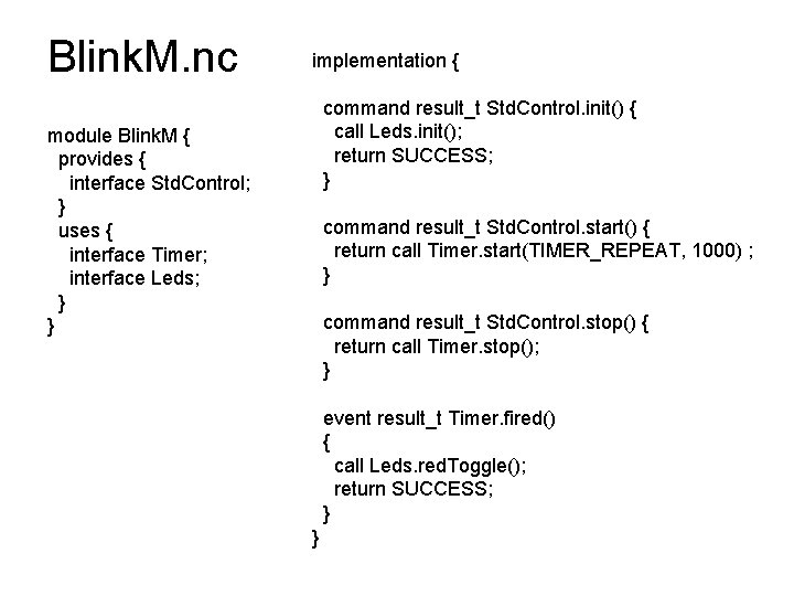 Blink. M. nc implementation { command result_t Std. Control. init() { call Leds. init();