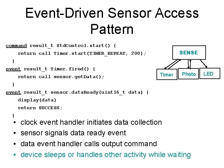 Event-Driven Sensor Access Pattern command result_t Std. Control. start() { SENSE return call Timer.