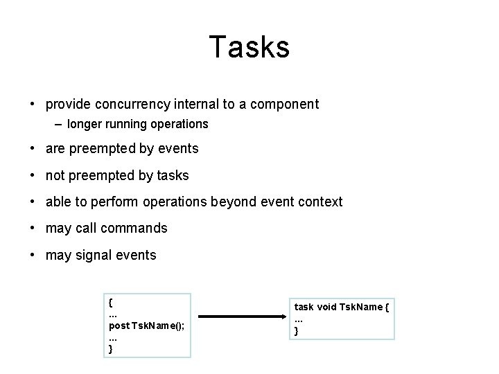 Tasks • provide concurrency internal to a component – longer running operations • are