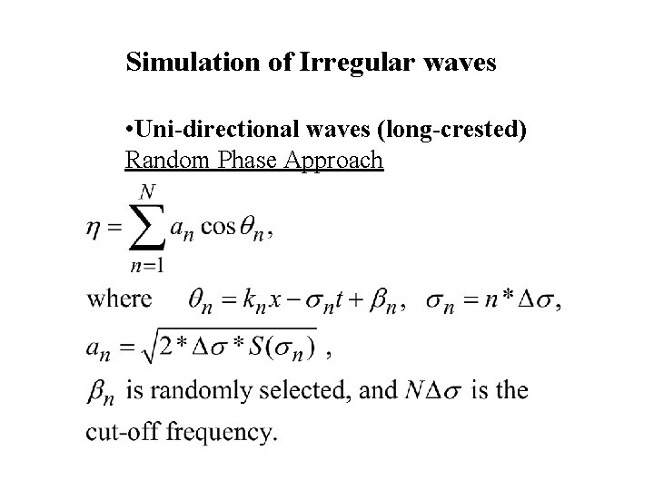 Simulation of Irregular waves • Uni-directional waves (long-crested) Random Phase Approach 