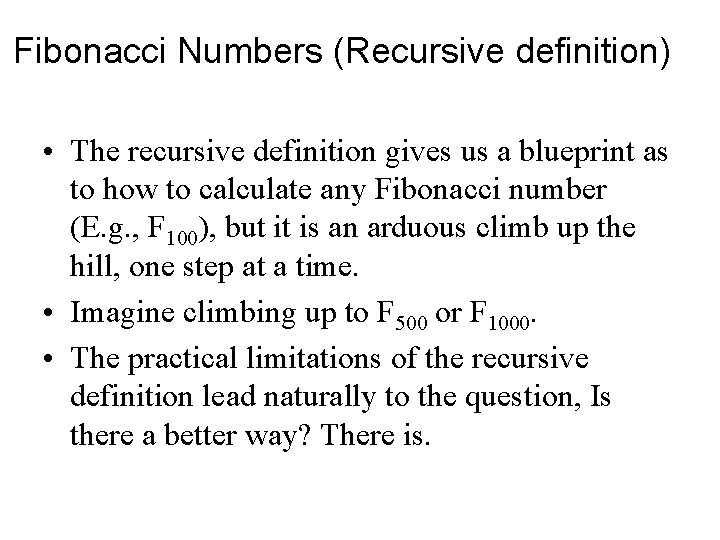Fibonacci Numbers (Recursive definition) • The recursive definition gives us a blueprint as to