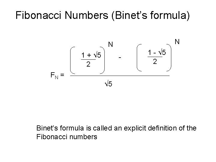 Fibonacci Numbers (Binet’s formula) N N 1 + √ 5 2 FN = -